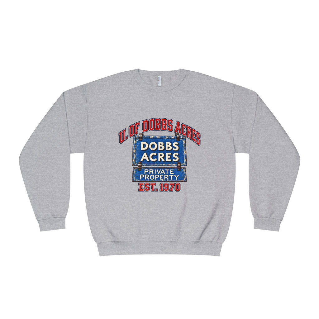 Dobbs Acres Crewneck Sweatshirt — “You Had To Be There” Vintage Private Property Design